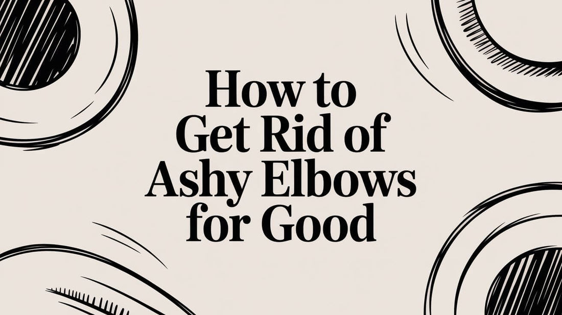 Text graphic titled 'How to Get Rid of Ashy Elbows for Good' featuring artistic design elements.